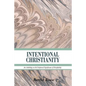Intentional Christianity: An Anthology on the Scriptural Significance of Discipleship - Paperback