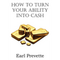 How To Turn Your Ability Into Cash - Paperback