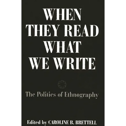 When They Read What We Write: The Politics of Ethnography - Paperback