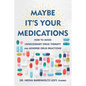 Maybe It's Your Medications: How to Avoid Unnecessary Drug Therapy and Adverse Drug Reactions - Hardcover