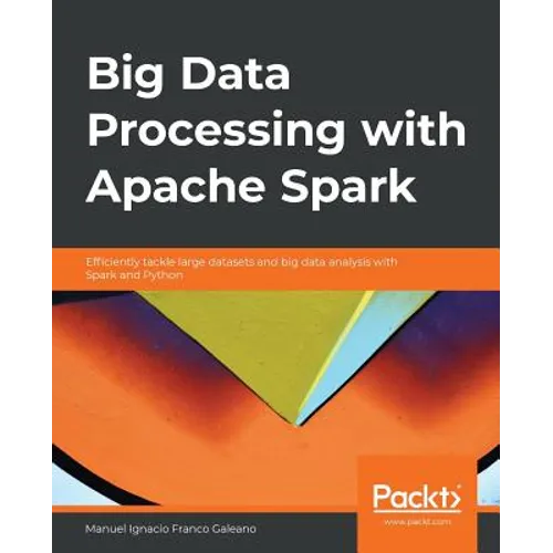 Big Data Processing with Apache Spark: Efficiently tackle large datasets and big data analysis with Spark and Python - Paperback