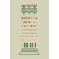 Between Soil and Society: Legislative History and Political Development of Farm Bill Conservation Policy - Hardcover