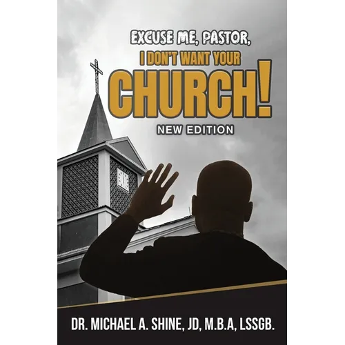 Excuse Me, Pastor, I Don't Want Your Church!: New Edition - Paperback