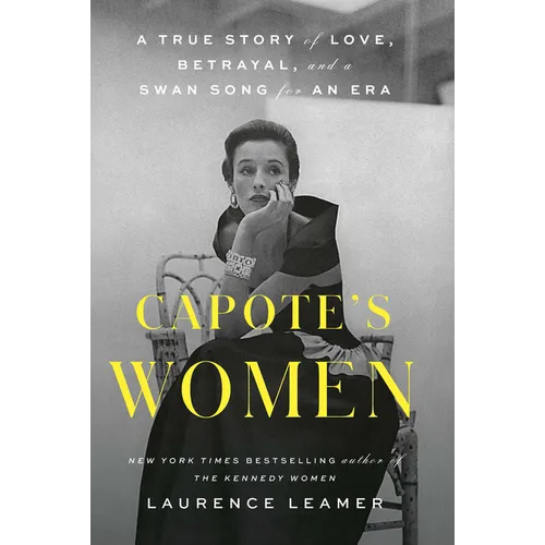 Capote's Women: A True Story of Love, Betrayal, and a Swan Song for an Era - Library Binding