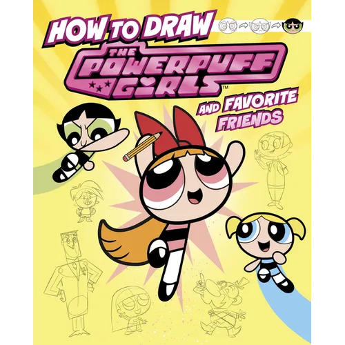 How to Draw the Powerpuff Girls and Favorite Friends - Hardcover