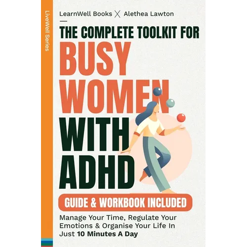 The Complete Toolkit For Busy Women With ADHD: Manage Your Time, Regulate Your Emotions & Organise Your Life In Just 10 Minutes A Day - Paperback