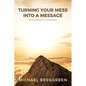 Turning Your Mess Into A Message: From Adversity to Advantage - Paperback