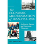 The Economic Modernisation of Iran, 1953-1968: Architects, Agents, and Unwitting Thwarters - Hardcover