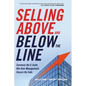 The Selling Above and Below the Line: Convince the C-Suite. Win Over Management. Secure the Sale. - Paperback