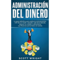 Administración del dinero: La guía definitiva para elaborar presupuestos, vivir de un modo sencillo, salir de la deuda, reparar su crédito y admi - Hardcover