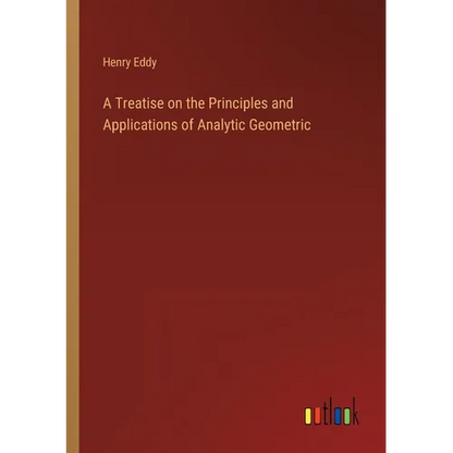 A Treatise on the Principles and Applications of Analytic Geometric - Paperback