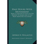 Half Hours with Muhammad: Being a Popular Account of the Prophet of Arabia and of His More Immediate Followers - Paperback