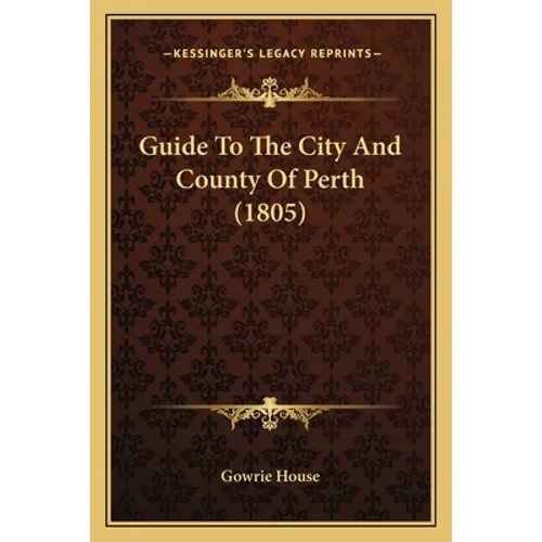 Guide To The City And County Of Perth (1805) - Paperback