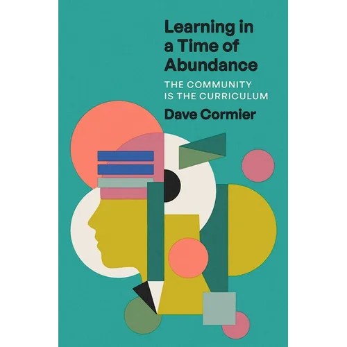 Learning in a Time of Abundance: The Community Is the Curriculum - Hardcover