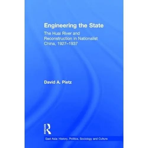 Engineering the State: The Huai River and Reconstruction in Nationalist China, 1927-37 - Paperback
