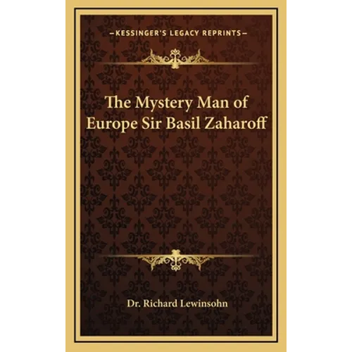 The Mystery Man of Europe Sir Basil Zaharoff - Hardcover