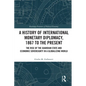 A History of International Monetary Diplomacy, 1867 to the Present: The Rise of the Guardian State and Economic Sovereignty in a Globalizing World - Paperback