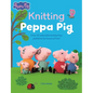 Knitting Peppa Pig: Over 20 Adorable Knitted Toy Patterns for Hours of Fun! - Paperback