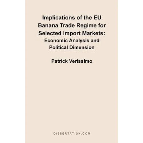 Implications of the EU Banana Trade Regime for Selected Import Markets: Economic Analysis and Political Dimension - Paperback