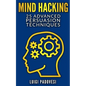 Mind Hacking: 25 Advanced Persuasion Techniques - Paperback