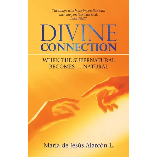 Divine Connection: When the Supernatural Becomes ... Natural - Paperback