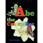 Abe the Caterpillar - Hardcover