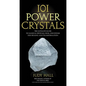 101 Power Crystals: The Ultimate Guide to Magical Crystals, Gems, and Stones for Healing and Transformation - Paperback