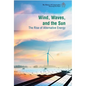 Wind, Waves, and the Sun: The Rise of Alternative Energy - Library Binding