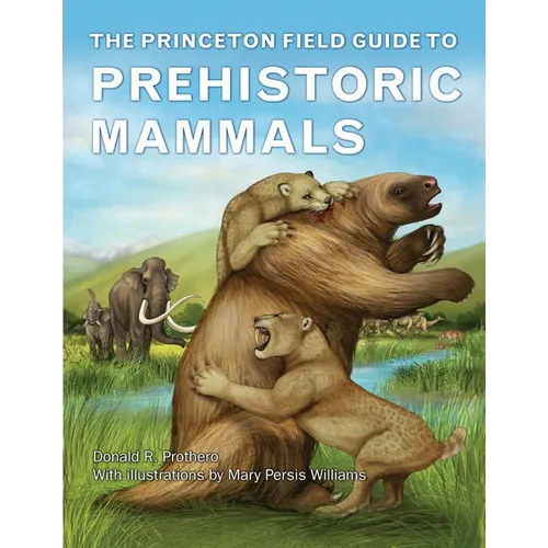 The Princeton Field Guide to Prehistoric Mammals - Hardcover