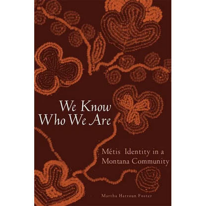 We Know Who We Are: Métis Identity in a Montana Community - Paperback
