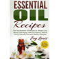 Essential Oil Recipes: Top Essential Oil Recipes for Weight Loss, Beauty, Anti-Aging, Natural Cleaning, Natural Living, Natural Cures and Hea - Paperback