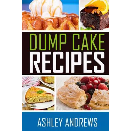 Dump Cake Recipes: The Simple and Easy Dump Cake Cookbook - Paperback