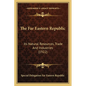 The Far Eastern Republic: Its Natural Resources, Trade And Industries (1922) - Paperback