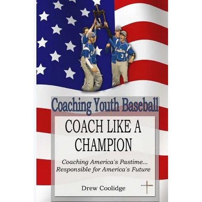 Coaching Youth Baseball: COACH LIKE A CHAMPION: Coaching America's Pastime...Responsible for America's Future - Paperback