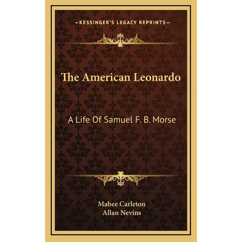 The American Leonardo: A Life Of Samuel F. B. Morse - Hardcover
