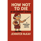 How Not to Die at Secondary School: A Survival Guide ( Sort of) - Paperback