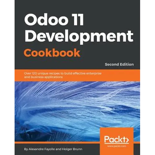 Odoo 11 Development Cookbook - Second Edition: Over 120 unique recipes to build effective enterprise and business applications - Paperback