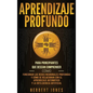 Aprendizaje profundo: Para principiantes que desean comprender cómo funcionan las redes neuronales profundas y cómo se relacionan con el apr - Hardcover
