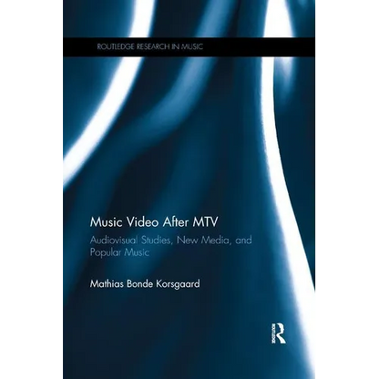 Music Video After MTV: Audiovisual Studies, New Media, and Popular Music - Paperback