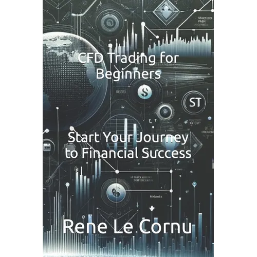 CFD Trading for Beginners: Start Your Journey to Financial Success - Paperback
