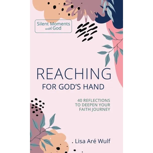 Reaching for God's Hand: 40 Reflections to Deepen Your Faith Journey - Hardcover