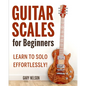 Guitar Scales for Beginners: Learn to Solo Effortlessly! - Paperback