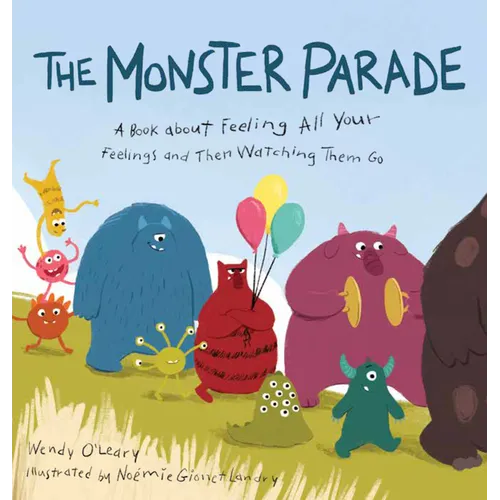 The Monster Parade: A Book about Feeling All Your Feelings and Then Watching Them Go - Hardcover