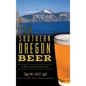 Southern Oregon Beer: A Pioneering History - Hardcover