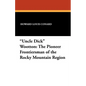 "Uncle Dick" Wootton: The Pioneer Frontiersman of the Rocky Mountain Region - Paperback