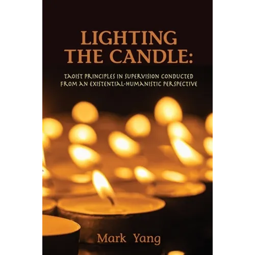 Lighting the Candle: Taoist Principles in Supervision Conducted from an Existential-Humanistic Perspective - Paperback