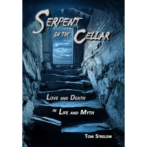 Serpent in the Cellar: Love and Death in Life and Myth - Hardcover