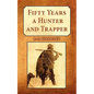 Fifty Years a Hunter and Trapper: Experiences and Observations of E.N. Woodcock the Noted Hunter and Trapper, as Written by Himself and Published in H - Paperback