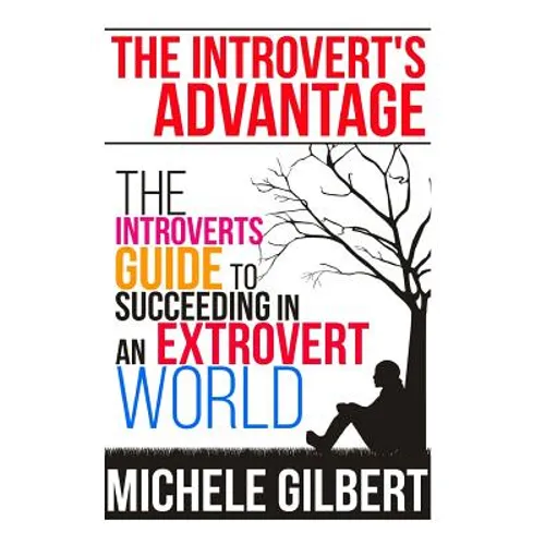 The Introvert's Advantage: The Introverts Guide To Succeeding In An Extrovert World - Paperback