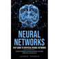 Neural Networks: Easy Guide to Artificial Neural Networks (Artificial Intelligence and Neural Network Concepts Explained in Simple Terms) - Paperback